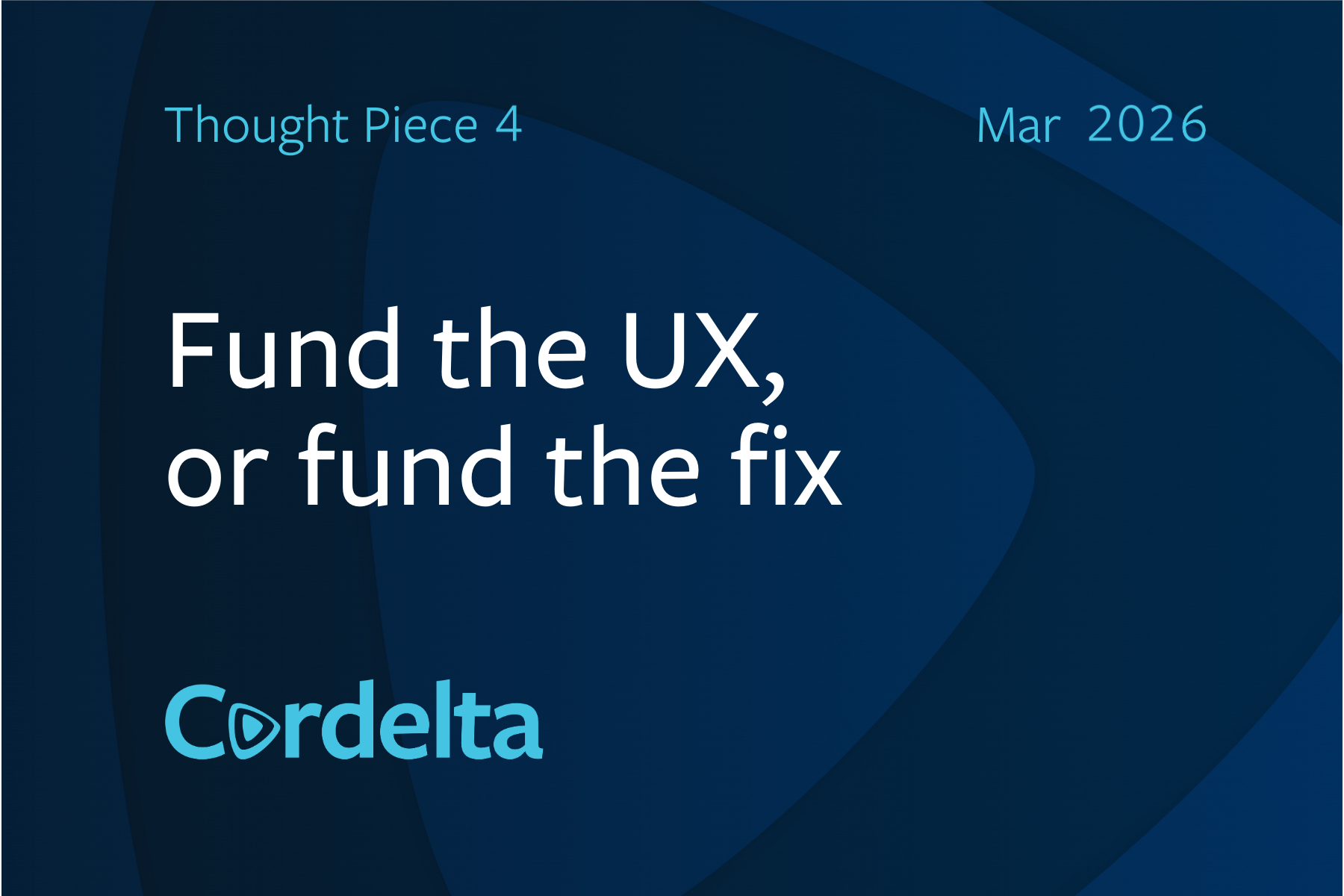Thought-leadership article with headline ‘Fund the UX, or fund the fix', labelled Thought Piece 4, dated March 2026.